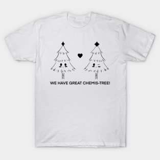 We have great chemis-tree T-Shirt